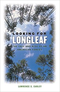 Larry Early's Looking for Longleaf is a wonderfully lyrical and informative guide to the natural history and ecology of the South's longleaf pine ecosystem and the naval stores industry. 